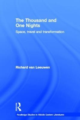 The Thousand and One Nights: Space, Travel and Transformation - Richard van Leeuwen - cover