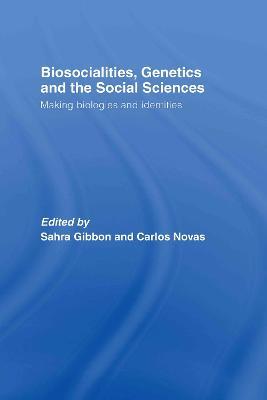 Biosocialities, Genetics and the Social Sciences: Making Biologies and Identities - cover