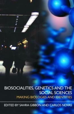 Biosocialities, Genetics and the Social Sciences: Making Biologies and Identities - cover