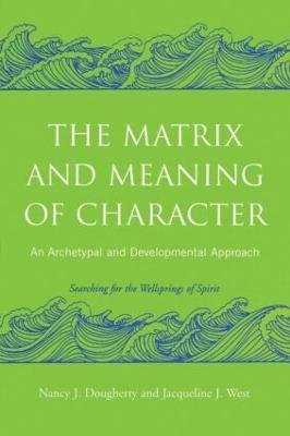 The Matrix and Meaning of Character: An Archetypal and Developmental Approach - Nancy J. Dougherty,Jacqueline J. West - cover