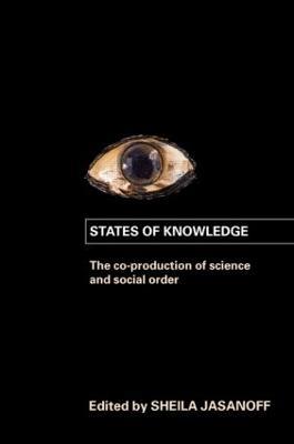 States of Knowledge: The Co-Production of Science and the Social Order - cover