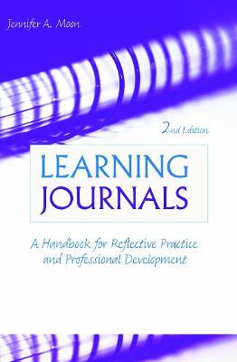 Learning Journals: A Handbook for Reflective Practice and Professional Development - Jennifer A. Moon - cover