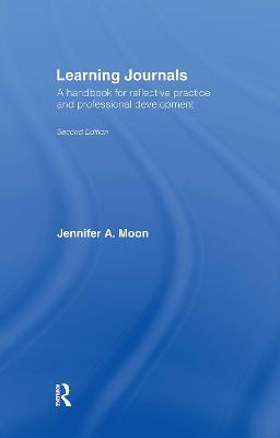 Learning Journals: A Handbook for Reflective Practice and Professional Development - Jennifer A. Moon - cover