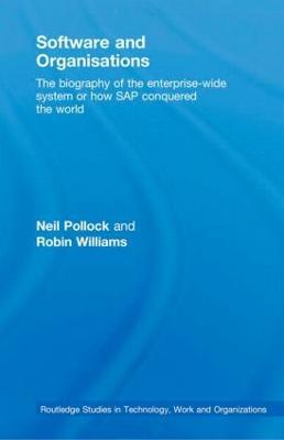 Software and Organisations: The Biography of the Enterprise-Wide System or How SAP Conquered the World - Neil Pollock,Robin Williams - cover