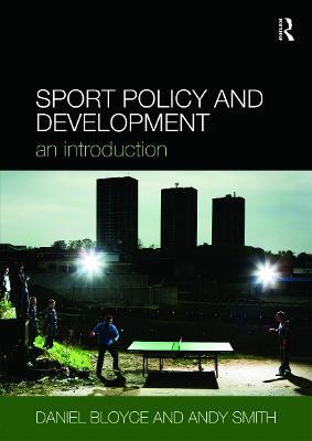 Sport Policy and Development: An Introduction - Daniel Bloyce,Andy Smith - cover