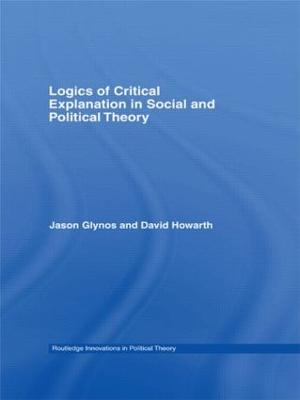 Logics of Critical Explanation in Social and Political Theory - Jason Glynos,David Howarth - cover
