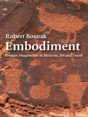 Embodiment: Creative Imagination in Medicine, Art and Travel - Robert Bosnak - cover