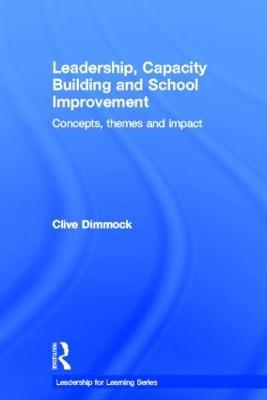 Leadership, Capacity Building and School Improvement: Concepts, themes and impact - Clive Dimmock - cover