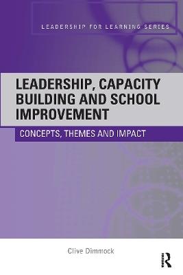 Leadership, Capacity Building and School Improvement: Concepts, themes and impact - Clive Dimmock - cover