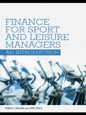 Finance for Sport and Leisure Managers: An Introduction - Robert Wilson,John Joyce - cover