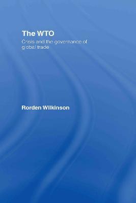 The WTO: Crisis and the Governance of Global Trade - Rorden Wilkinson - cover