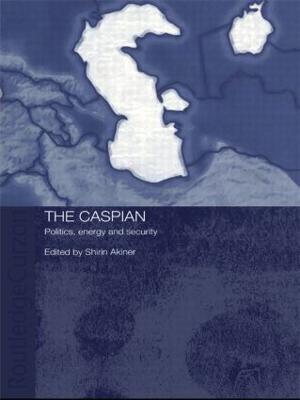 The Caspian: Politics, Energy and Security - cover