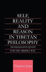 Self, Reality and Reason in Tibetan Philosophy: Tsongkhapa's Quest for the Middle Way