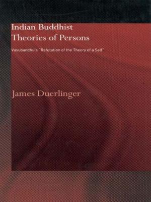 Indian Buddhist Theories of Persons: Vasubandhu's Refutation of the Theory of a Self - James Duerlinger - cover