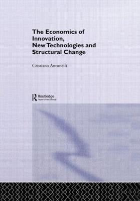 The Economics of Innovation, New Technologies and Structural Change - Cristiano Antonelli - cover