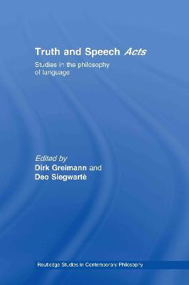 Truth and Speech Acts: Studies in the Philosophy of Language - cover