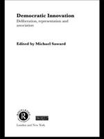 Democratic Innovation: Deliberation, Representation and Association