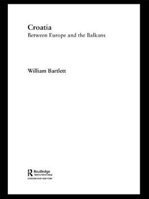 Croatia: Between Europe and the Balkans - William Bartlett - cover