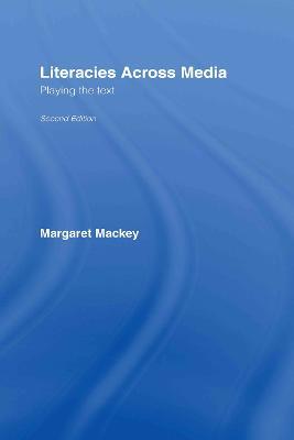 Literacies Across Media: Playing the Text - Margaret Mackey - cover
