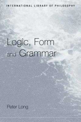 Logic, Form and Grammar - Peter Long - cover