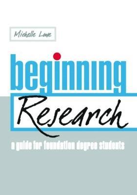 Beginning Research: A Guide for Foundation Degree Students - Michelle Lowe - cover