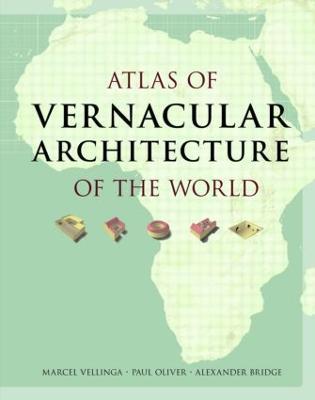 Atlas of Vernacular Architecture of the World - Marcel Vellinga,Paul Oliver,Alexander Bridge - cover