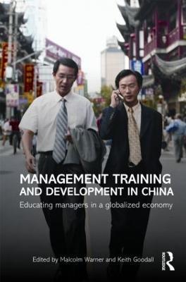 Management Training and Development in China: Educating Managers in a Globalized Economy - Malcolm Warner,Keith Goodall - cover