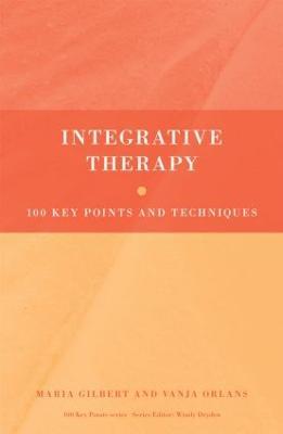Integrative Therapy: 100 Key Points and Techniques - Maria Gilbert,Vanja Orlans - cover
