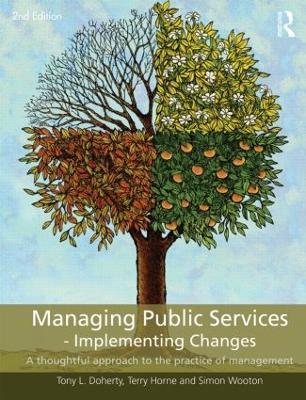 Managing Public Services - Implementing Changes: A thoughtful approach to the practice of management - Tony L. Doherty,Terry Horne,Simon Wootton - cover