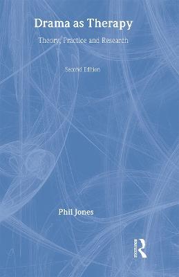 Drama as Therapy Volume 1: Theory, Practice and Research - Phil Jones - cover