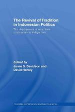 The Revival of Tradition in Indonesian Politics: The Deployment of Adat from Colonialism to Indigenism
