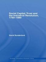 Social Capital, Trust and the Industrial Revolution: 1780–1880