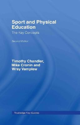 Sport and Physical Education: The Key Concepts - Tim Chandler,Wray Vamplew,Mike Cronin - cover