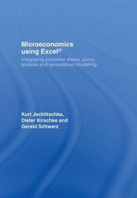 Microeconomics using Excel: Integrating Economic Theory, Policy Analysis and Spreadsheet Modelling - Gerald Schwarz,Kurt Jechlitschka,Dieter Kirschke - cover