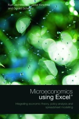 Microeconomics using Excel: Integrating Economic Theory, Policy Analysis and Spreadsheet Modelling - Gerald Schwarz,Kurt Jechlitschka,Dieter Kirschke - cover
