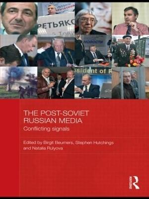 The Post-Soviet Russian Media: Conflicting Signals - cover