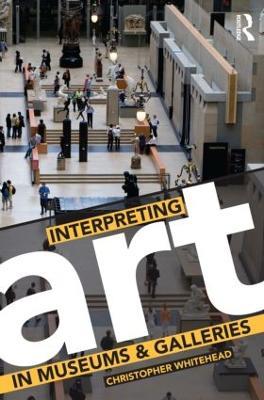 Interpreting Art in Museums and Galleries - Christopher Whitehead - cover