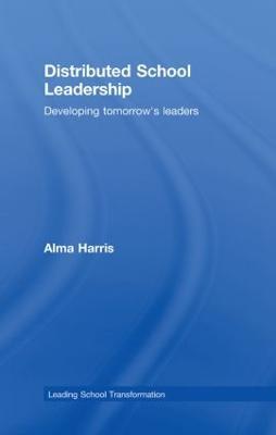 Distributed School Leadership: Developing Tomorrow's Leaders - Alma Harris - cover
