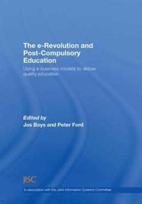 The e-Revolution and Post-Compulsory Education: Using e-Business Models to Deliver Quality Education - cover