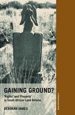 Gaining Ground?: Rights and Property in South African Land Reform