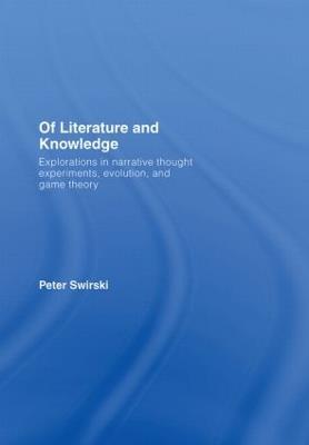 Of Literature and Knowledge: Explorations in Narrative Thought Experiments, Evolution and Game Theory - Peter Swirski - cover