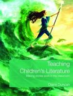 Teaching Children's Literature: Making Stories Work in the Classroom