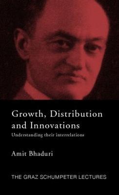 Growth, Distribution and Innovations: Understanding their Interrelations - Amit Bhaduri - cover