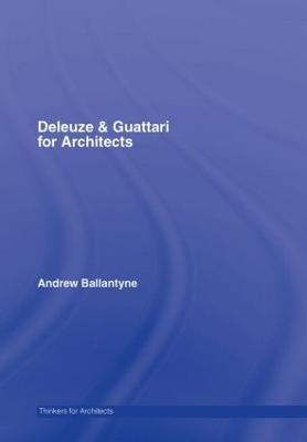 Deleuze & Guattari for Architects - Andrew Ballantyne - cover
