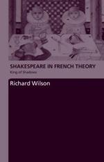Shakespeare in French Theory: King of Shadows