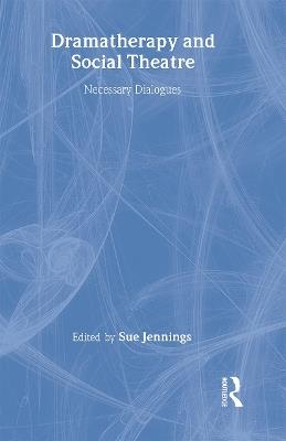 Dramatherapy and Social Theatre: Necessary Dialogues - cover
