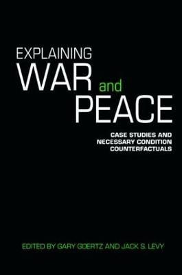 Explaining War and Peace: Case Studies and Necessary Condition Counterfactuals - cover