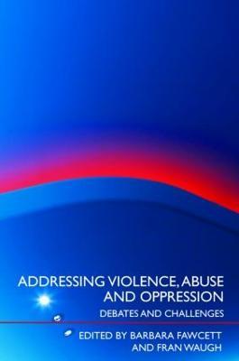 Addressing Violence, Abuse and Oppression: Debates and Challenges - cover