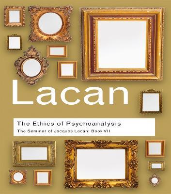 The Ethics of Psychoanalysis: The Seminar of Jacques Lacan: Book VII - Jacques Lacan - cover