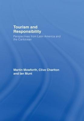 Tourism and Responsibility: Perspectives from Latin America and the Caribbean - Martin Mowforth,Clive Charlton,Ian Munt - cover